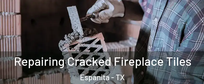 Repairing Cracked Fireplace Tiles Espanita - TX