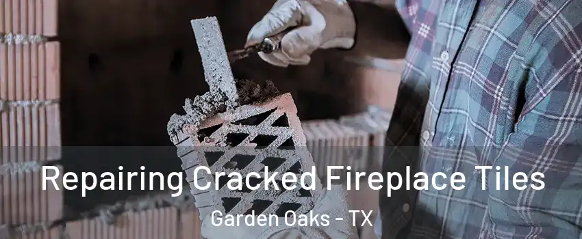 Repairing Cracked Fireplace Tiles Garden Oaks - TX