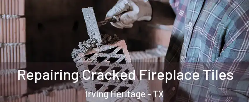 Repairing Cracked Fireplace Tiles Irving Heritage - TX