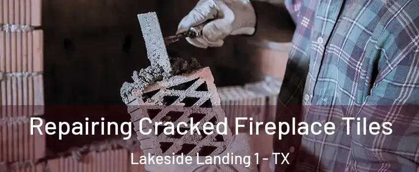 Repairing Cracked Fireplace Tiles Lakeside Landing 1 - TX