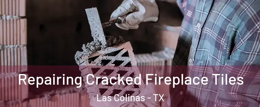 Repairing Cracked Fireplace Tiles Las Colinas - TX