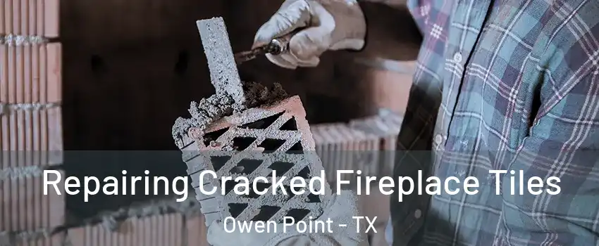 Repairing Cracked Fireplace Tiles Owen Point - TX