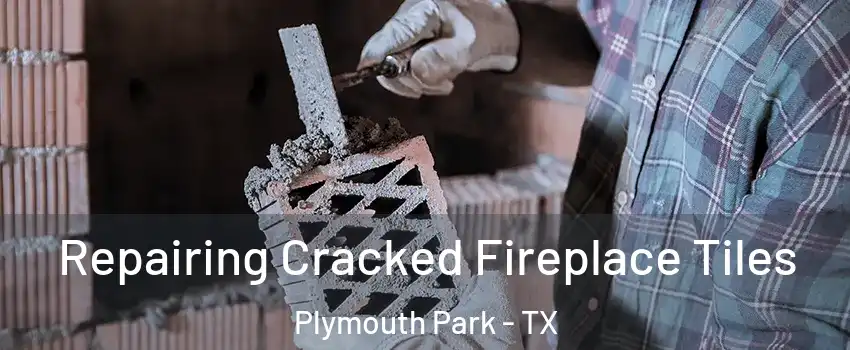 Repairing Cracked Fireplace Tiles Plymouth Park - TX
