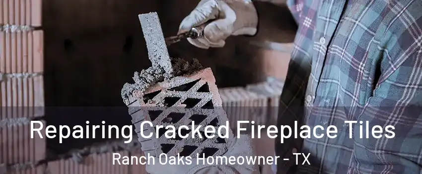 Repairing Cracked Fireplace Tiles Ranch Oaks Homeowner - TX