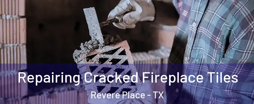 Repairing Cracked Fireplace Tiles Revere Place - TX