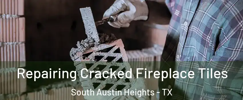 Repairing Cracked Fireplace Tiles South Austin Heights - TX