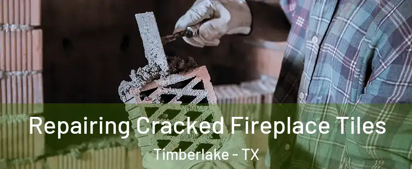 Repairing Cracked Fireplace Tiles Timberlake - TX