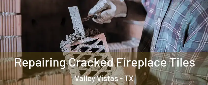 Repairing Cracked Fireplace Tiles Valley Vistas - TX