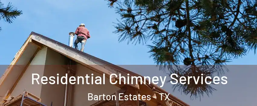 Residential Chimney Services Barton Estates - TX