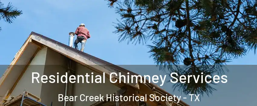 Residential Chimney Services Bear Creek Historical Society - TX
