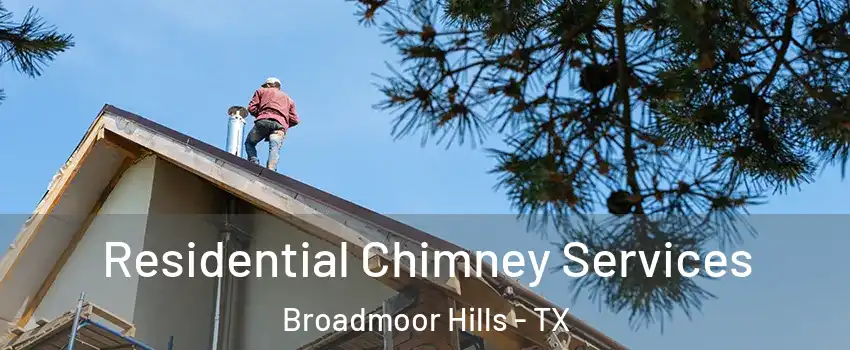 Residential Chimney Services Broadmoor Hills - TX