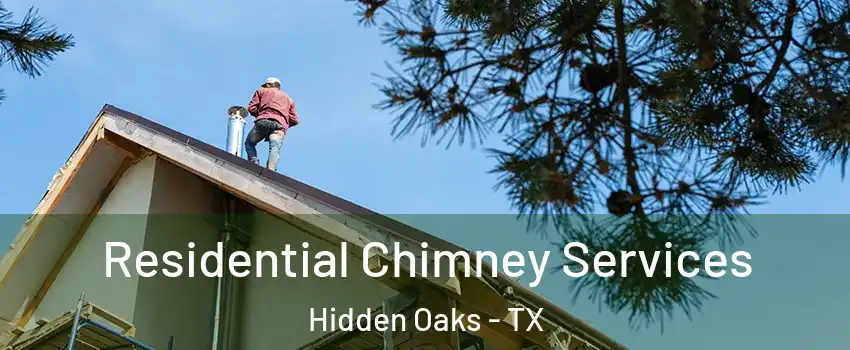 Residential Chimney Services Hidden Oaks - TX