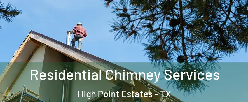 Residential Chimney Services High Point Estates - TX