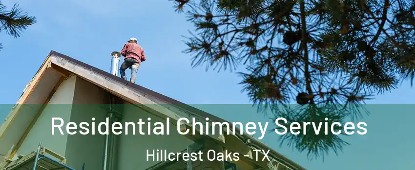 Residential Chimney Services Hillcrest Oaks - TX