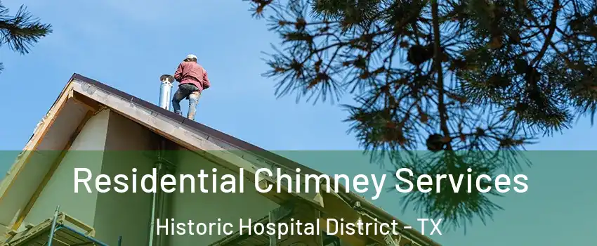 Residential Chimney Services Historic Hospital District - TX