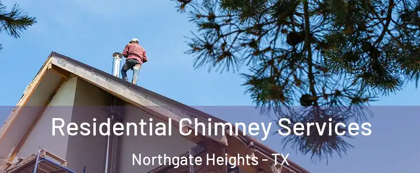 Residential Chimney Services Northgate Heights - TX