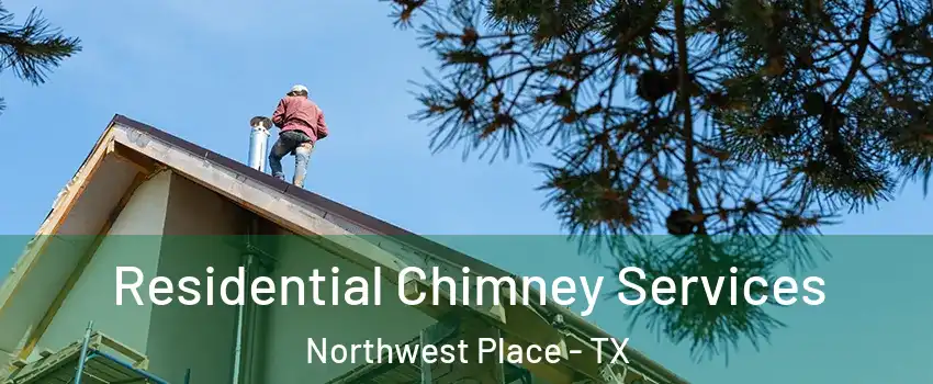 Residential Chimney Services Northwest Place - TX