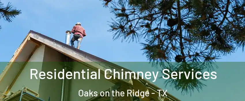 Residential Chimney Services Oaks on the Ridge - TX