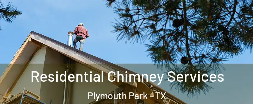 Residential Chimney Services Plymouth Park - TX