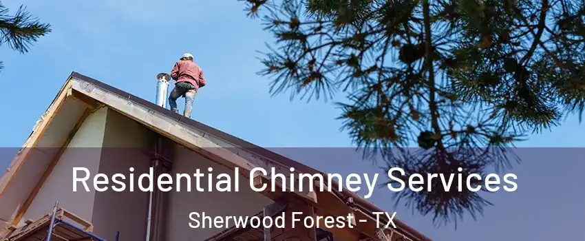 Residential Chimney Services Sherwood Forest - TX