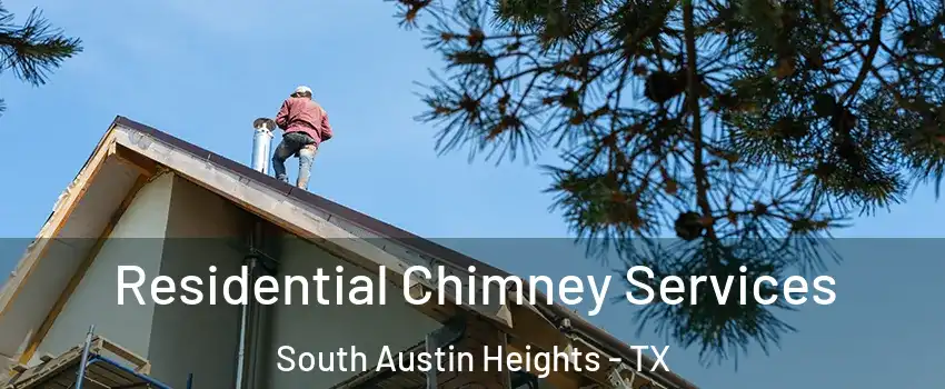 Residential Chimney Services South Austin Heights - TX