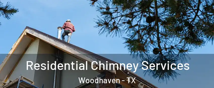 Residential Chimney Services Woodhaven - TX