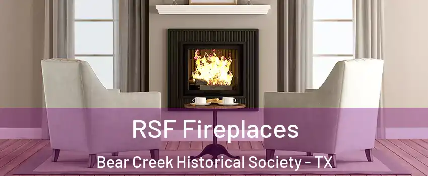 RSF Fireplaces Bear Creek Historical Society - TX