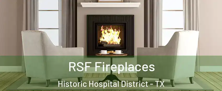 RSF Fireplaces Historic Hospital District - TX