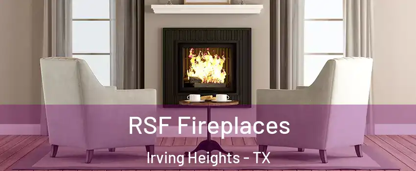 RSF Fireplaces Irving Heights - TX