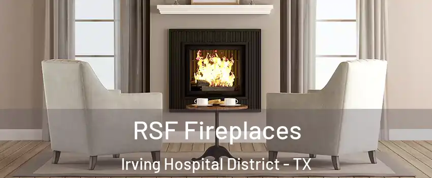 RSF Fireplaces Irving Hospital District - TX