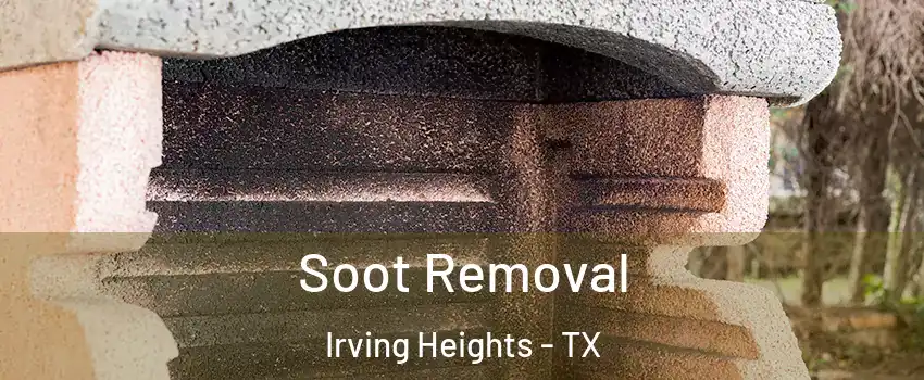 Soot Removal Irving Heights - TX