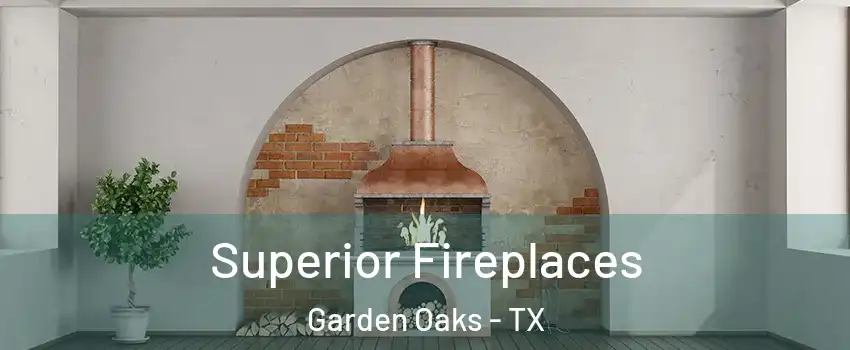 Superior Fireplaces Garden Oaks - TX