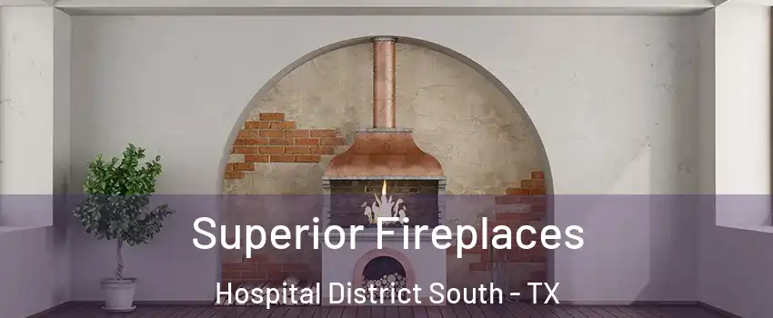 Superior Fireplaces Hospital District South - TX