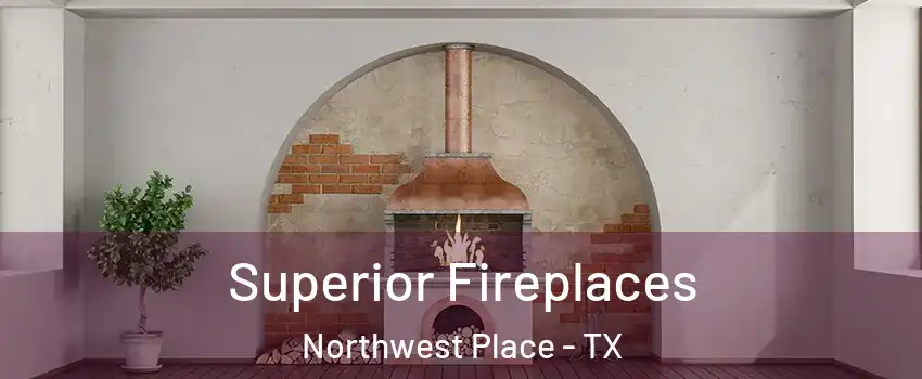 Superior Fireplaces Northwest Place - TX