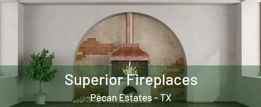 Superior Fireplaces Pecan Estates - TX