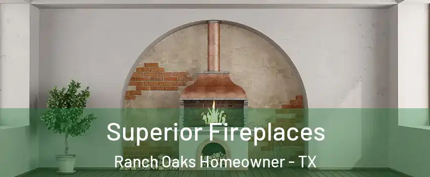Superior Fireplaces Ranch Oaks Homeowner - TX