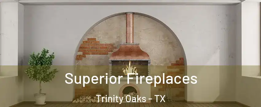 Superior Fireplaces Trinity Oaks - TX
