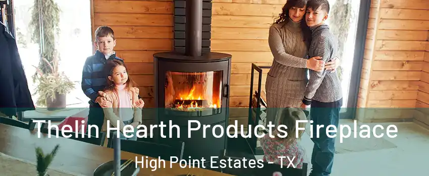 Thelin Hearth Products Fireplace High Point Estates - TX