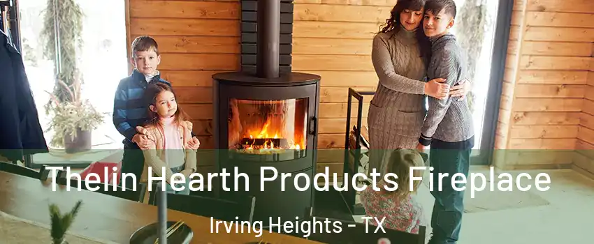 Thelin Hearth Products Fireplace Irving Heights - TX