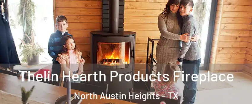 Thelin Hearth Products Fireplace North Austin Heights - TX