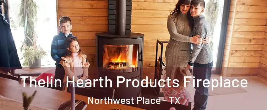 Thelin Hearth Products Fireplace Northwest Place - TX