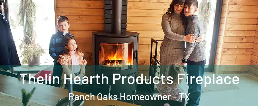 Thelin Hearth Products Fireplace Ranch Oaks Homeowner - TX