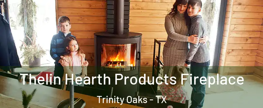 Thelin Hearth Products Fireplace Trinity Oaks - TX