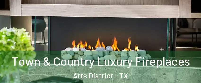 Town & Country Luxury Fireplaces Arts District - TX
