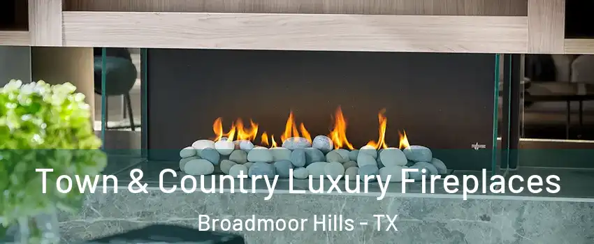 Town & Country Luxury Fireplaces Broadmoor Hills - TX