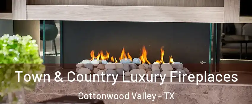 Town & Country Luxury Fireplaces Cottonwood Valley - TX