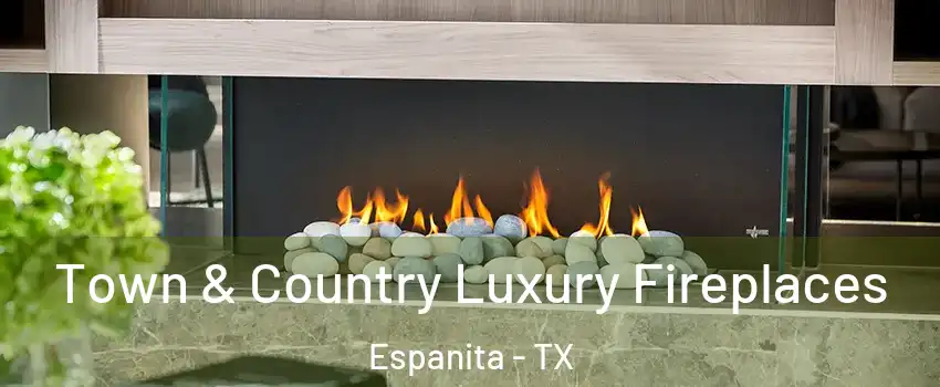 Town & Country Luxury Fireplaces Espanita - TX