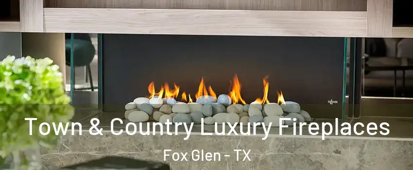 Town & Country Luxury Fireplaces Fox Glen - TX