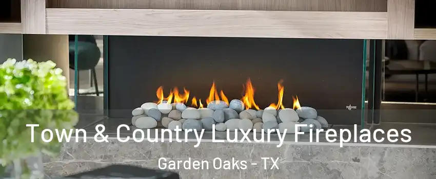 Town & Country Luxury Fireplaces Garden Oaks - TX