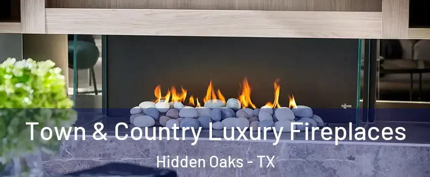 Town & Country Luxury Fireplaces Hidden Oaks - TX